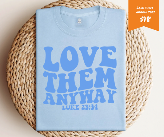 (Adult) Love Them Anyways Tees